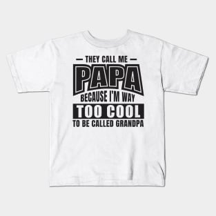 They Call Me PAPA Because I'm way Too Cool To Be Called Grandpa Kids T-Shirt